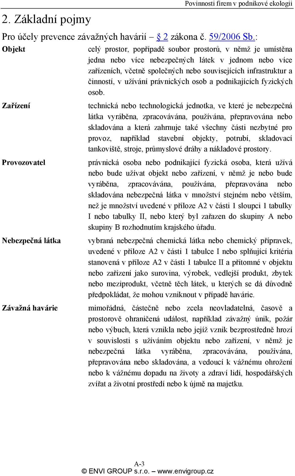 společných nebo souvisejících infrastruktur a činností, v užívání právnických osob a podnikajících fyzických osob.