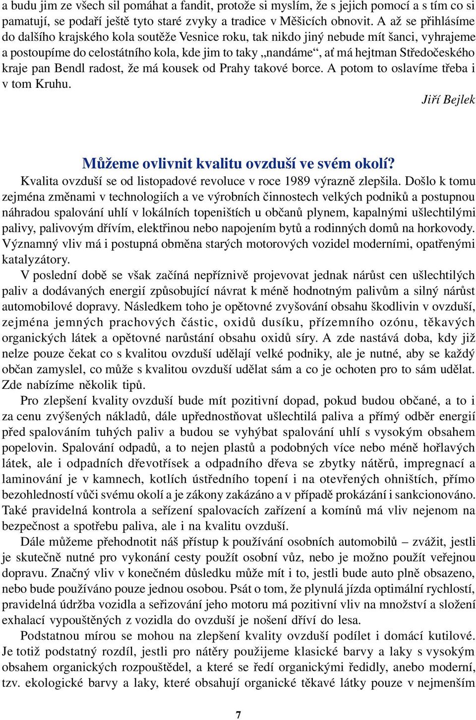 kraje pan Bendl radost, že má kousek od Prahy takové borce. A potom to oslavíme třeba i v tom Kruhu. Jiří Bejlek Můžeme ovlivnit kvalitu ovzduší ve svém okolí?