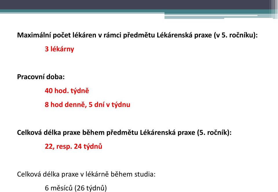 týdně 8 hod denně, 5 dní v týdnu Celková délka praxe během předmětu