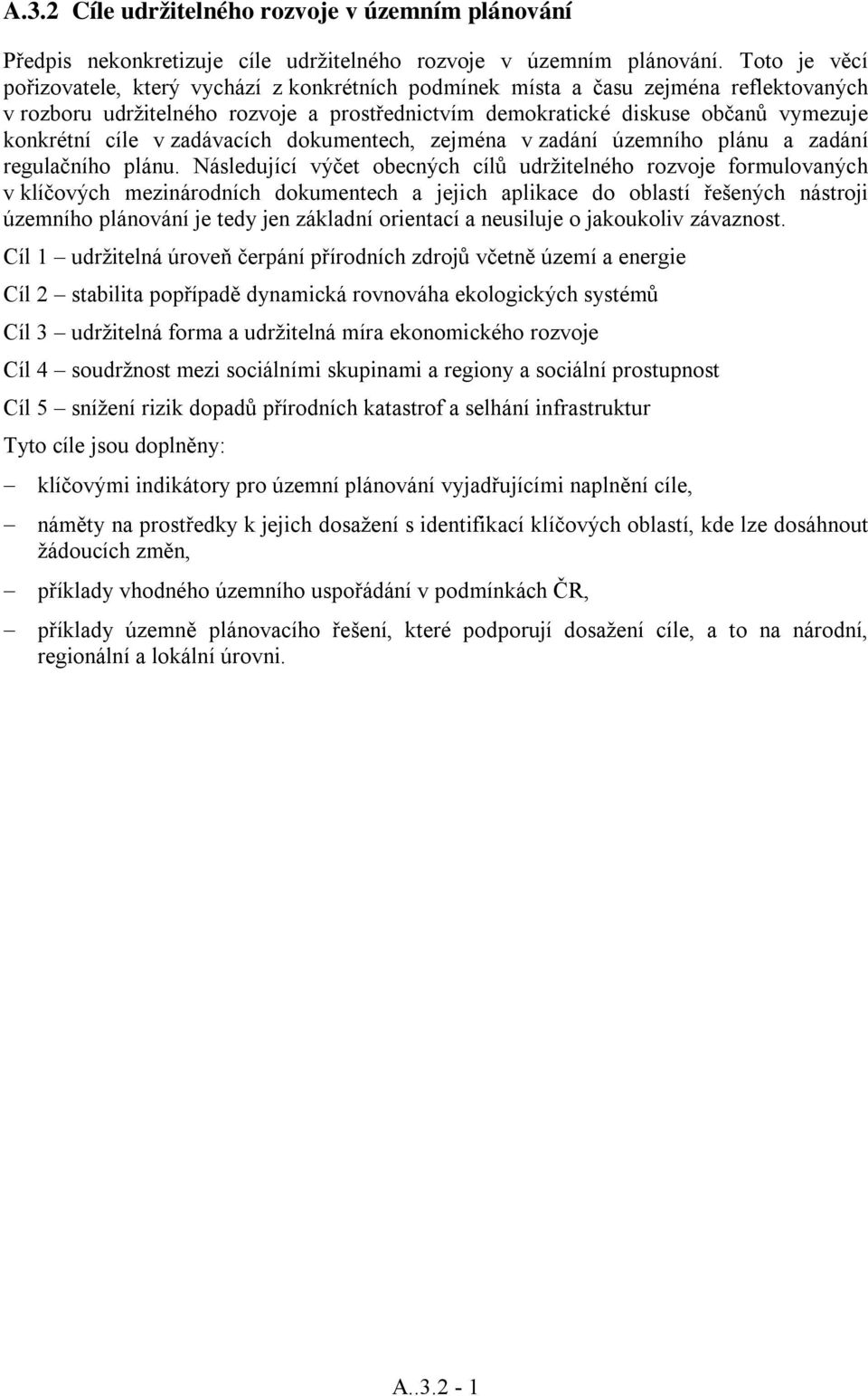 cíle v zadávacích dokumentech, zejména v zadání územního plánu a zadání regulačního plánu.