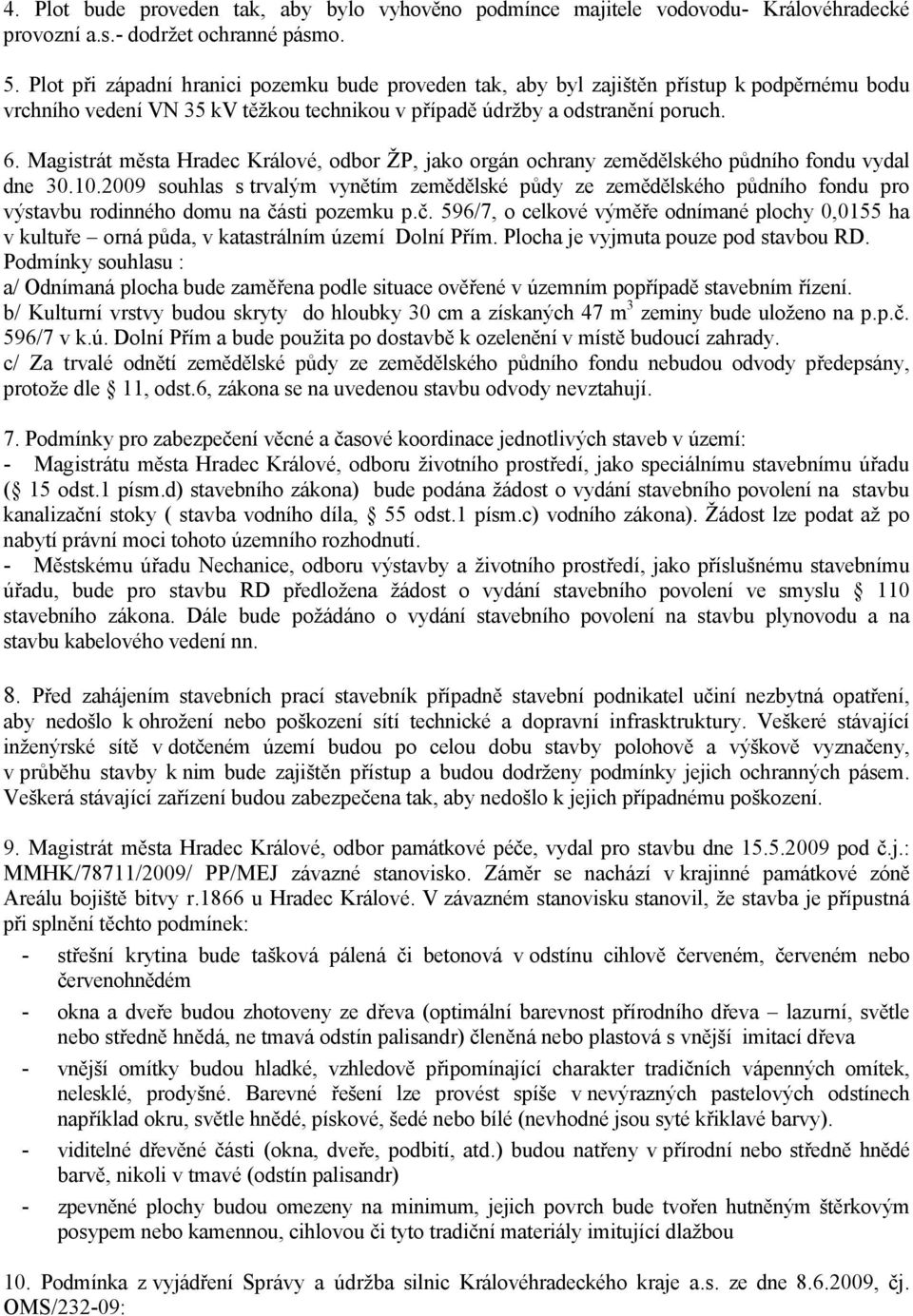 Magistrát města Hradec Králové, odbor ŽP, jako orgán ochrany zemědělského půdního fondu vydal dne 30.10.