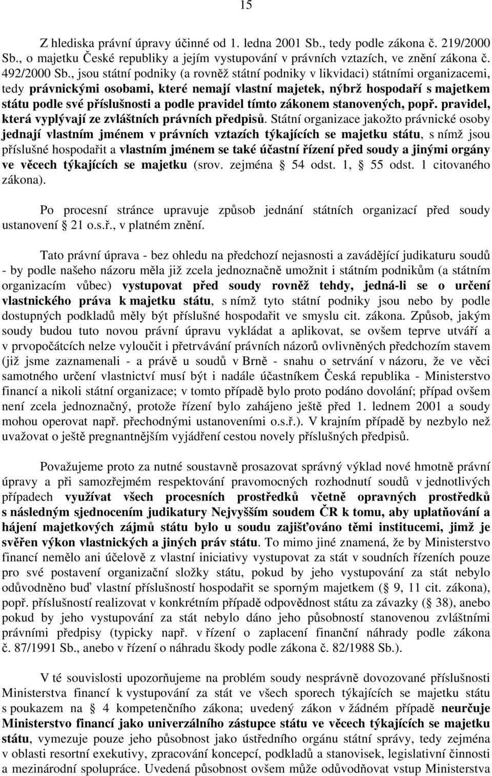 podle pravidel tímto zákonem stanovených, popř. pravidel, která vyplývají ze zvláštních právních předpisů.