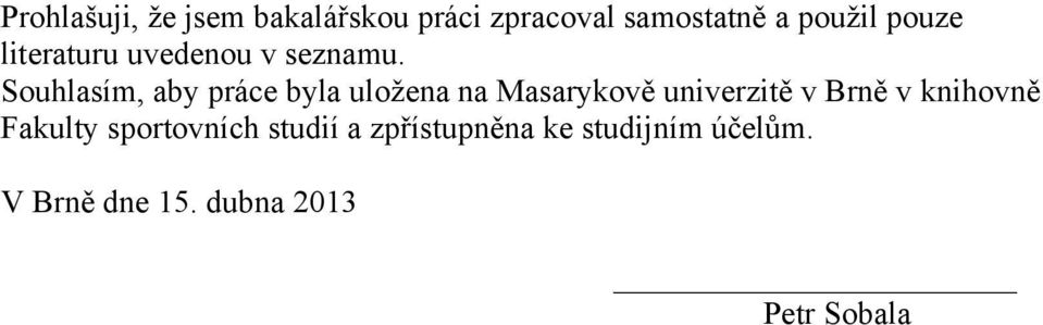 Souhlasím, aby práce byla uložena na Masarykově univerzitě v Brně v