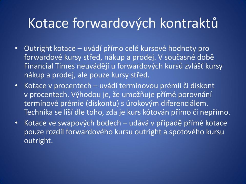 Kotace v procentech uvádí termínovou prémii či diskont v procentech.