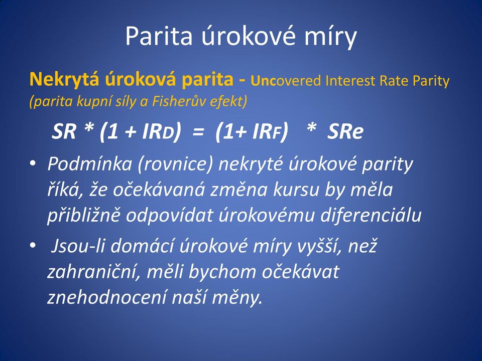 parity říká, že očekávaná změna kursu by měla přibližně odpovídat úrokovému diferenciálu