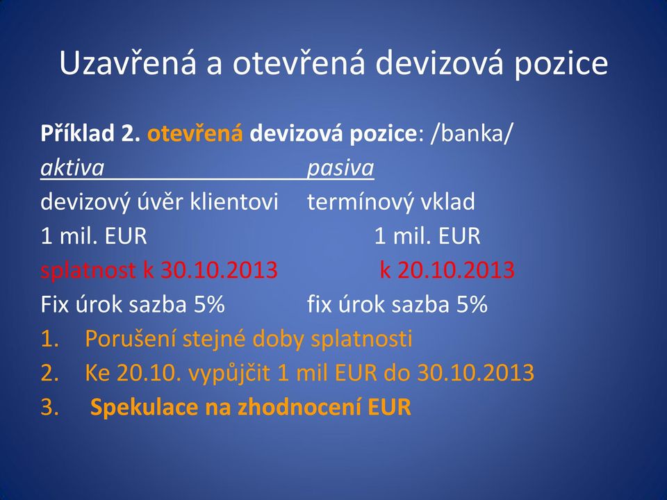 vklad 1 mil. EUR 1 mil. EUR splatnost k 30.10.