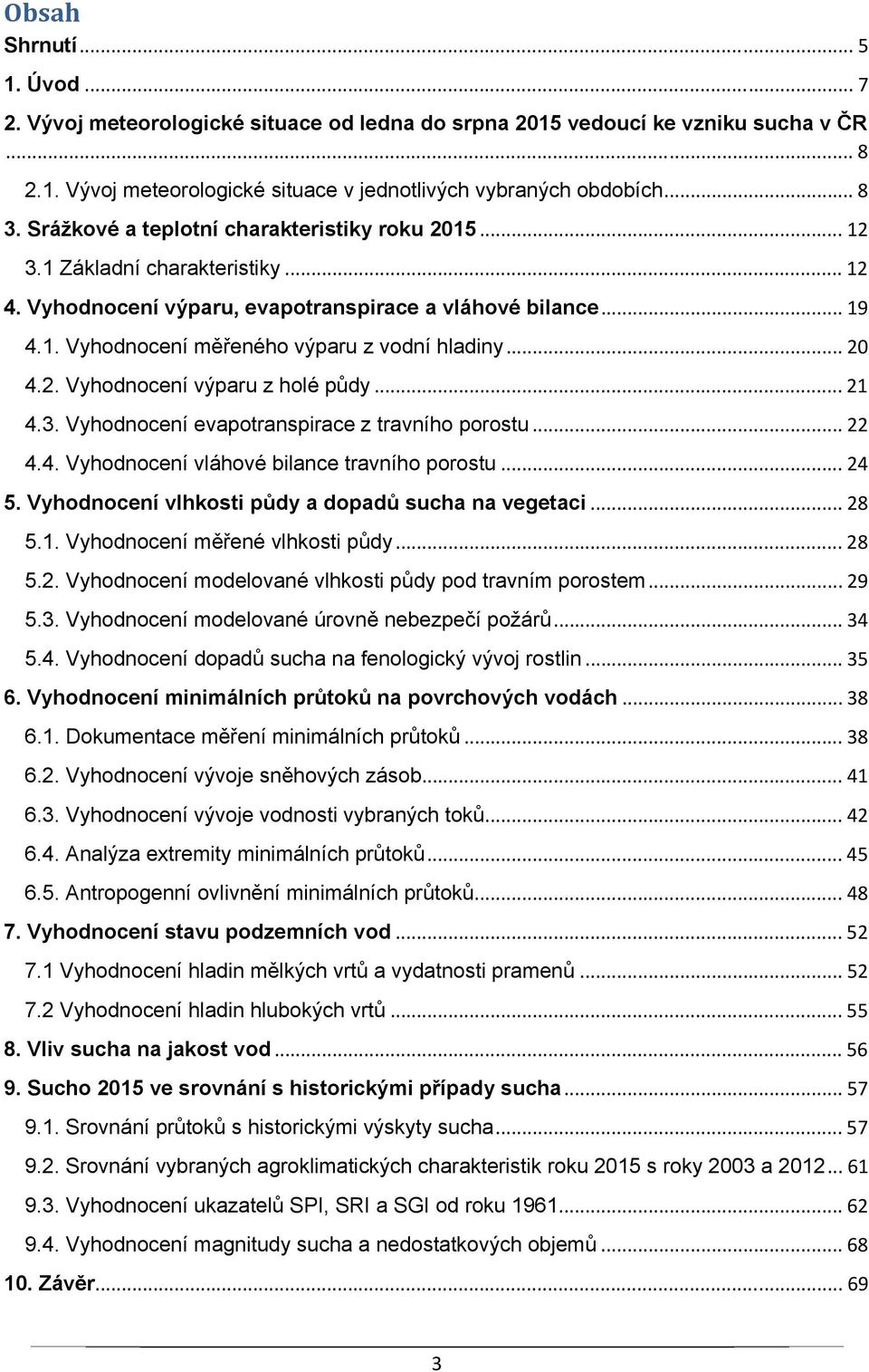 .. 20 4.2. Vyhodnocení výparu z holé půdy... 21 4.3. Vyhodnocení evapotranspirace z travního porostu... 22 4.4. Vyhodnocení vláhové bilance travního porostu... 24 5.