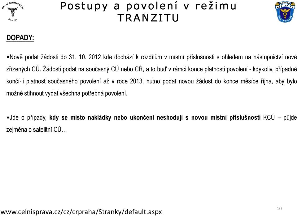 Žádosti podat na současný CÚ nebo CŘ, a to buď v rámci konce platnosti povolení - kdykoliv, případně končí-li platnost současného povolení