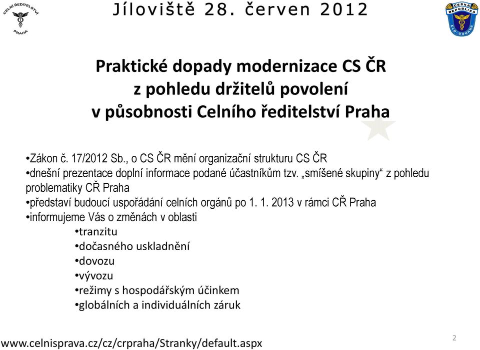 17/2012 Sb., o CS ČR mění organizační strukturu CS ČR dnešní prezentace doplní informace podané účastníkům tzv.