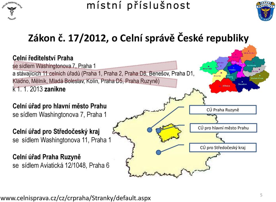 1, Praha 2, Praha D8, Benešov, Praha D1, Kladno, Mělník, Mladá Boleslav, Kolín, Praha D5, Praha Ruzyně) k 1.