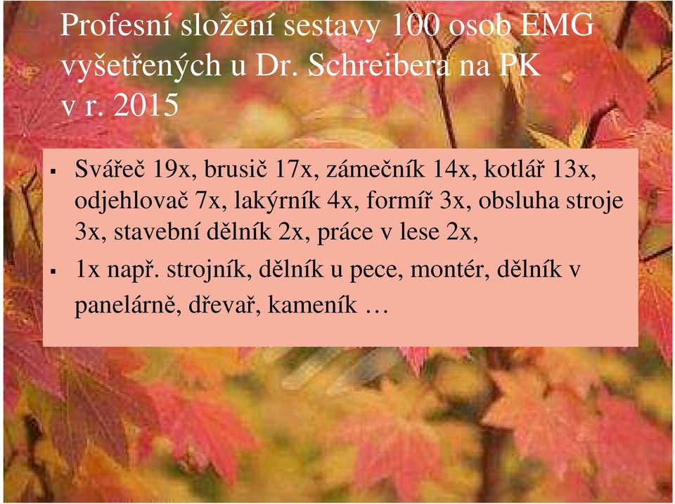 lakýrník 4x, formíř 3x, obsluha stroje 3x, stavební dělník 2x, práce v lese