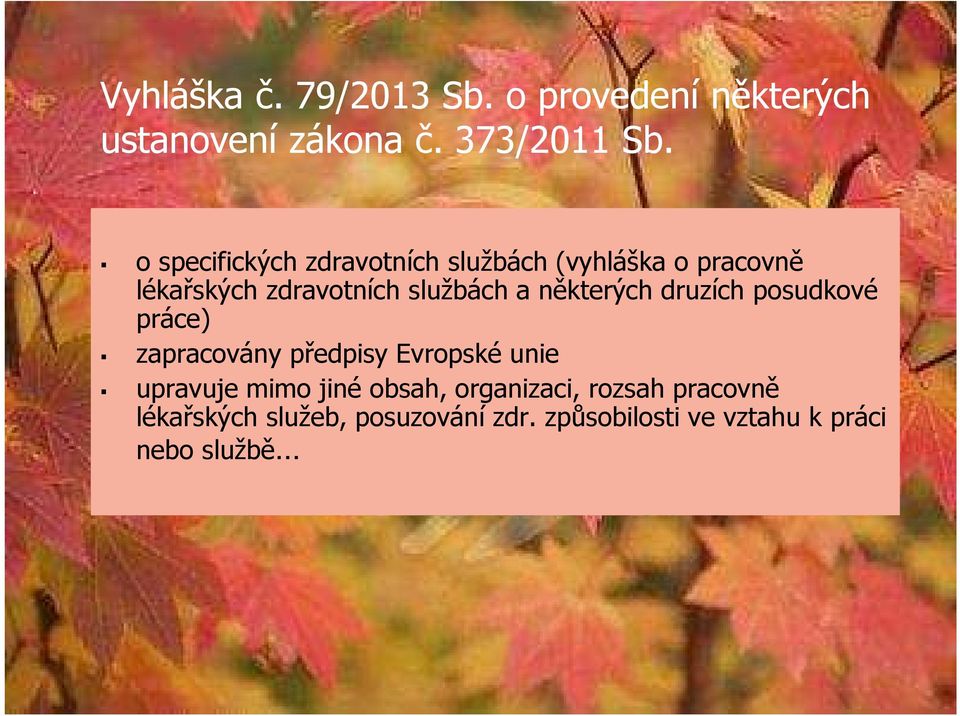 některých druzích posudkové práce) zapracovány předpisy Evropské unie upravuje mimo jiné