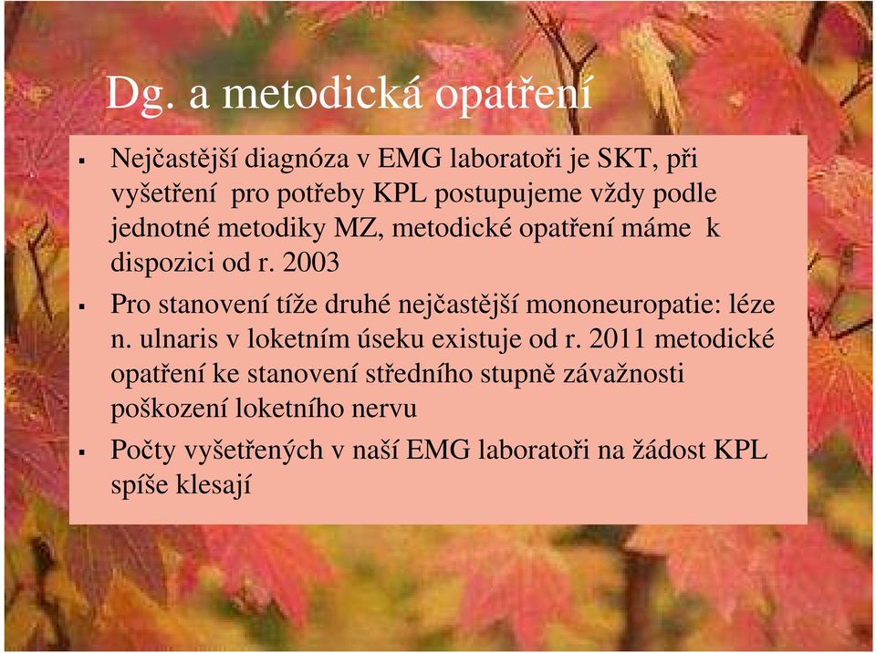 2003 Pro stanovení tíže druhé nejčastější mononeuropatie: léze n. ulnaris v loketním úseku existuje od r.