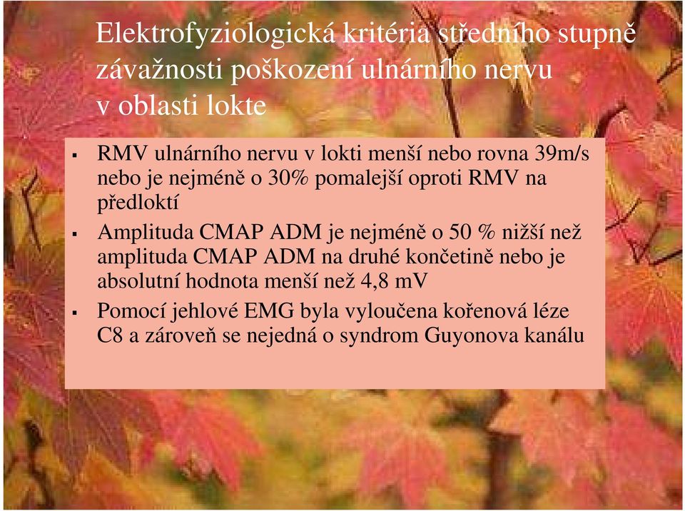 Amplituda CMAP ADM je nejméně o 50 % nižší než amplituda CMAP ADM na druhé končetině nebo je absolutní