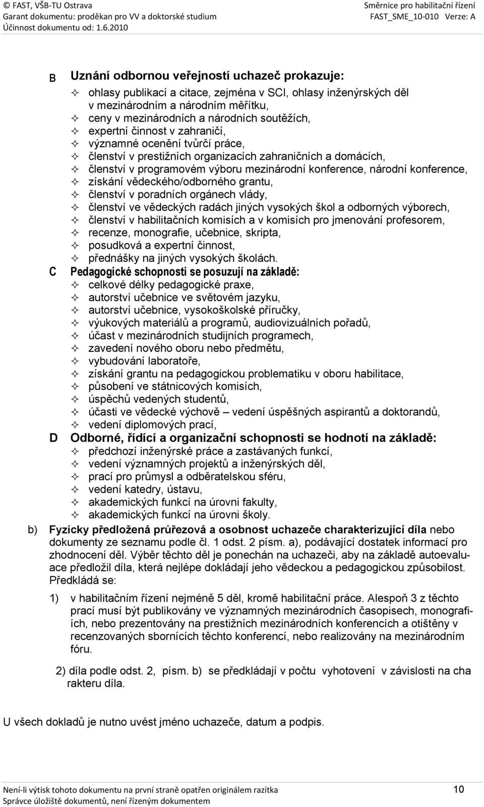 získání vědeckého/odborného grantu, členství v poradních orgánech vlády, členství ve vědeckých radách jiných vysokých škol a odborných výborech, členství v habilitačních komisích a v komisích pro