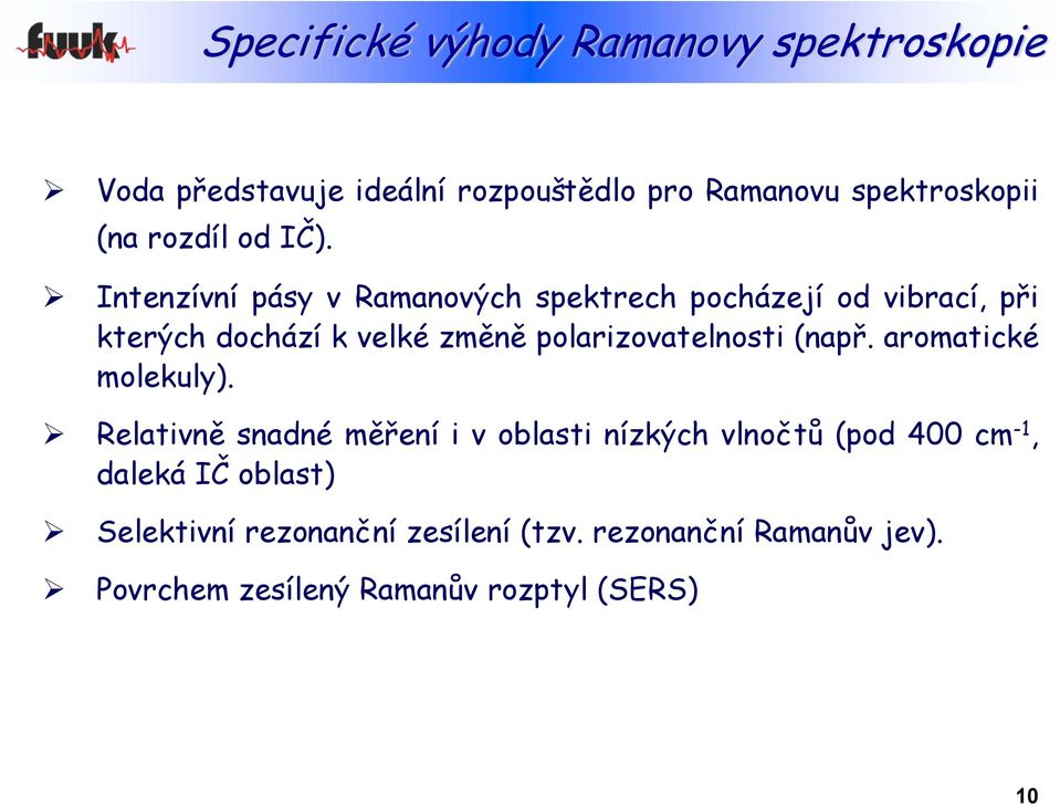 Intenzívní pásy v Ramanových spektrech pocházejí od vibrací, při kterých dochází k velké změně polarizovatelnosti