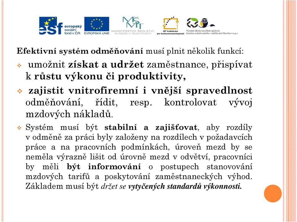 Systém musí být stabilní a zajišťovat, aby rozdíly v odměně za práci byly založeny na rozdílech v požadavcích práce a na pracovních podmínkách, úroveň