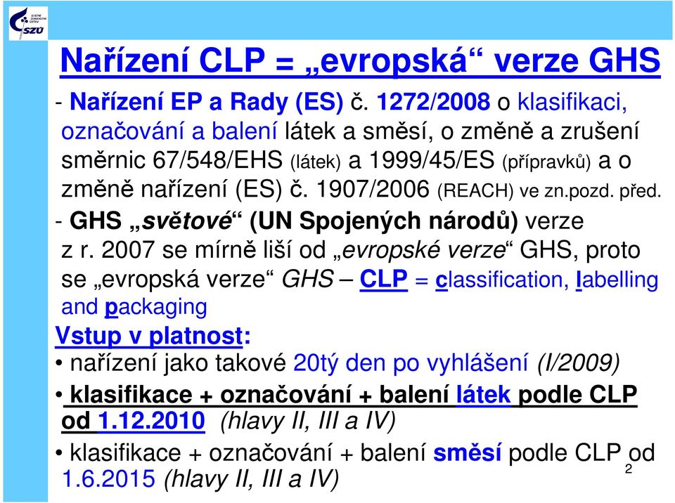 1907/2006 (REACH) ve zn.pozd. před. - GHS světové (UN Spojených národů) verze z r.