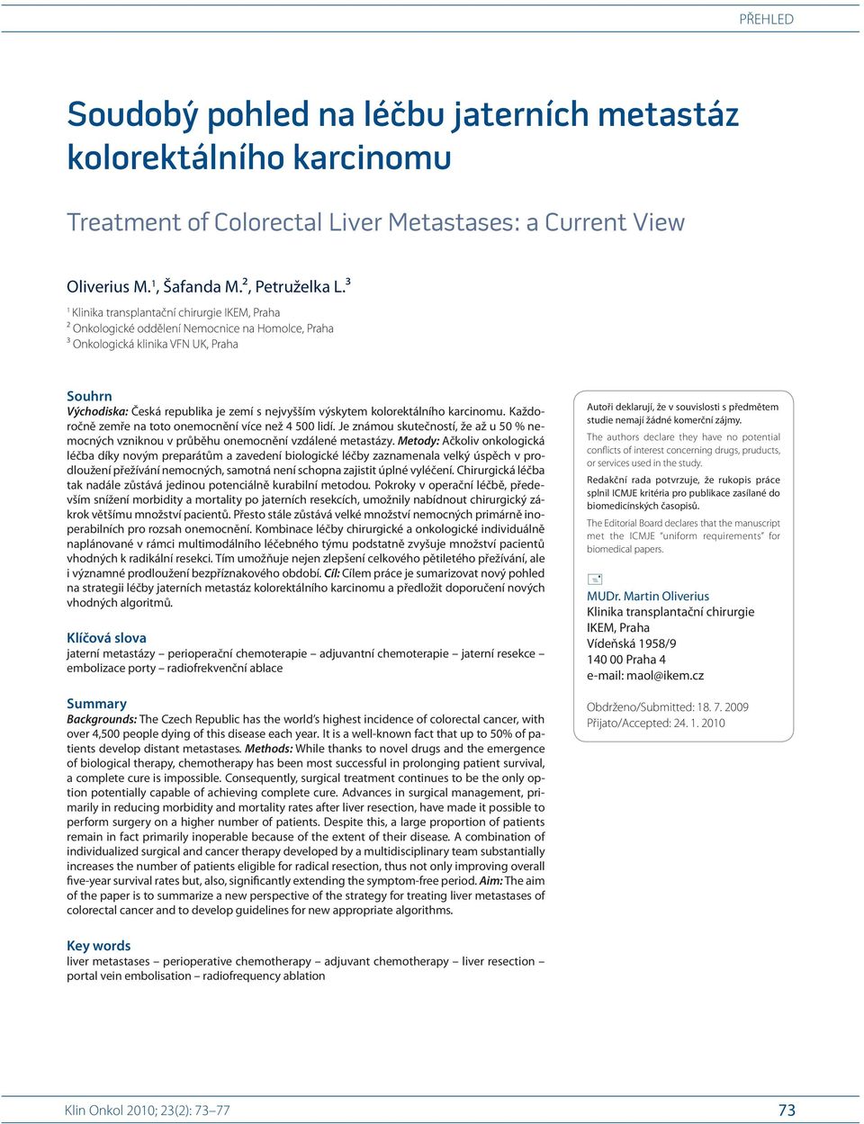 kolorektálního karcinomu. Každoročně zemře na toto onemocnění více než 4 500 lidí. Je známou skutečností, že až u 50 % nemocných vzniknou v průběhu onemocnění vzdálené metastázy.