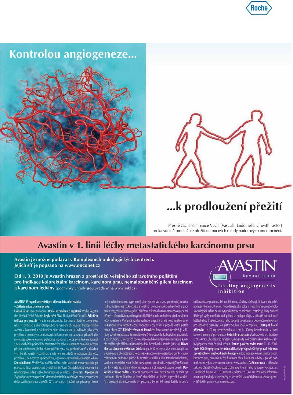 2010 je Avastin hrazen z prostředků veřejného zdravotního pojištění pro indikace kolorektální karcinom, karcinom prsu, nemalobuněčný plicní karcinom a karcinom ledviny (podmínky úhrady jsou uvedeny