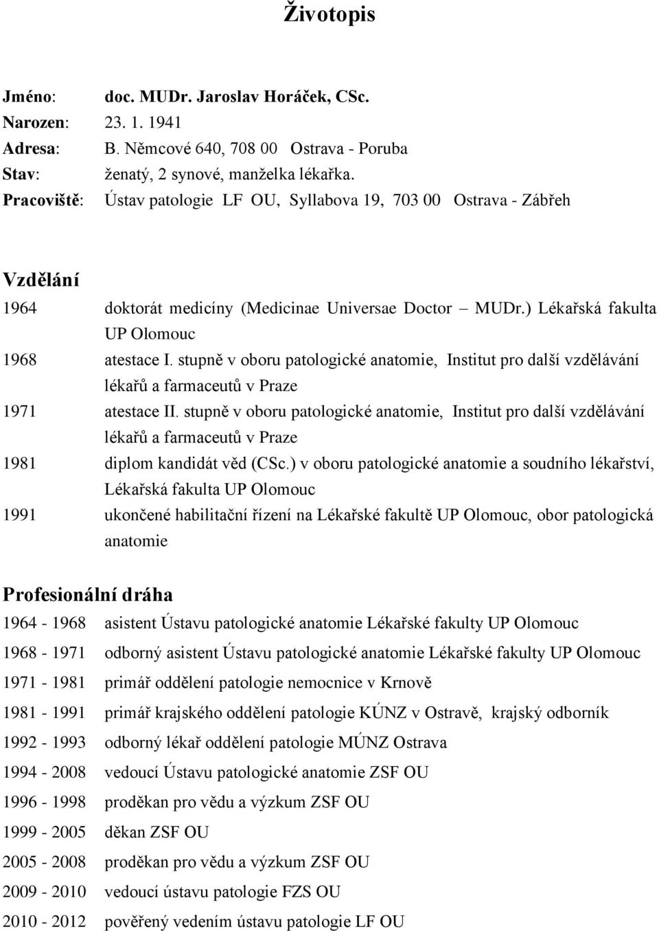 stupně v oboru patologické anatomie, Institut pro další vzdělávání lékařů a farmaceutů v Praze 1971 atestace II.