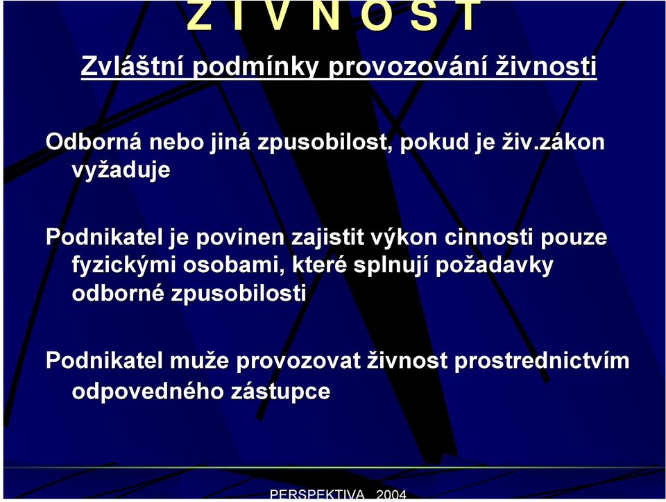 zákon vyžaduje Podnikatel je povinen zajistit výkon cinnosti pouze