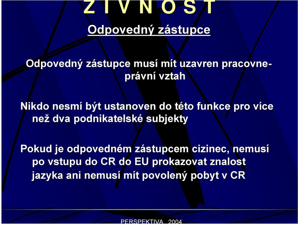 podnikatelské subjekty Pokud je odpovedném zástupcem cizinec, nemusí po