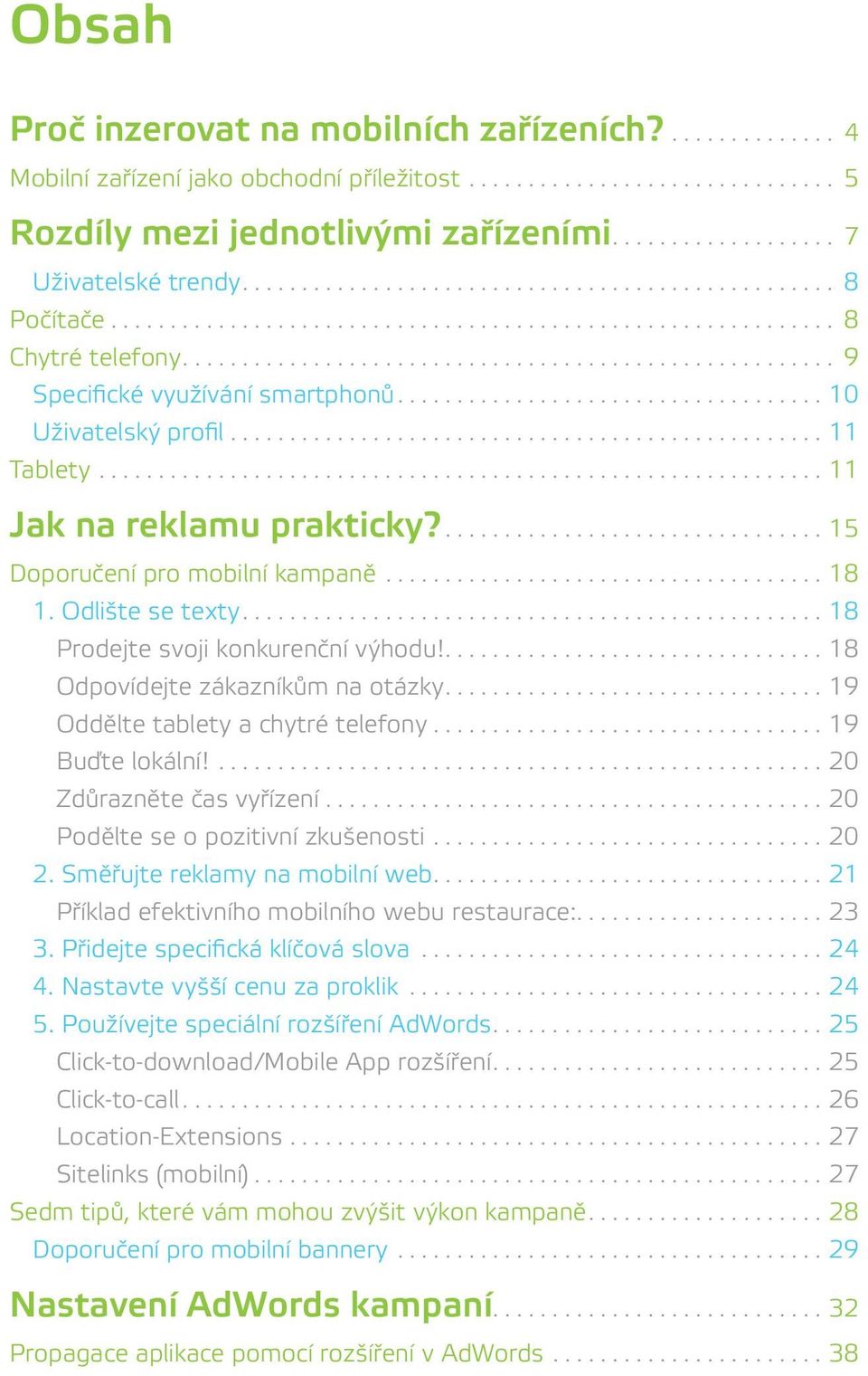 Tablety 11 Jak na reklamu prakticky? 15 Doporučení pro mobilní kampaně 18 1. Odlište se texty 18 Prodejte svoji konkurenční výhodu!