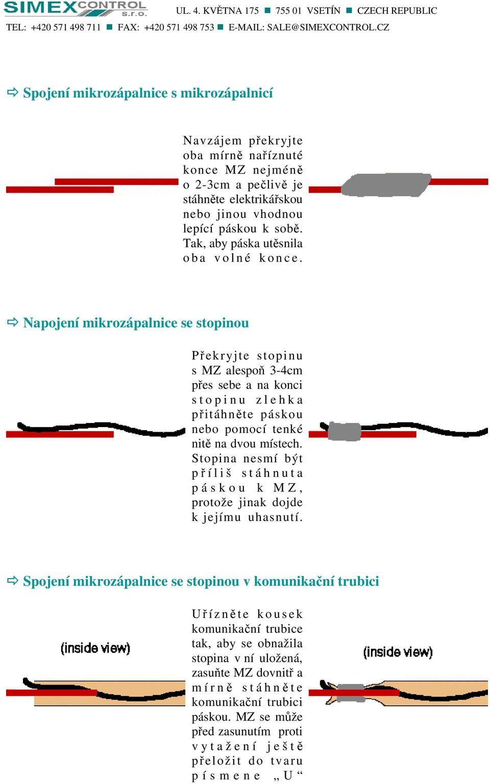 Napojení mikrozápalnice se stopinou Překryjte stopinu s MZ alespoň 3-4cm přes sebe a na konci s t o p i n u z l e h k a přitáhněte páskou nebo pomocí tenké nitě na dvou místech.