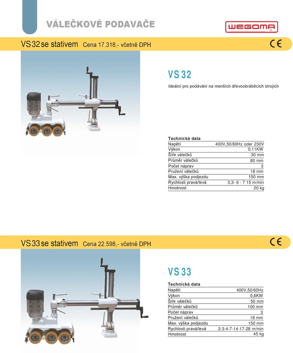 Průměr válečků 80 mm Počet náprav 3 Pružení válečků 18 mm Max.