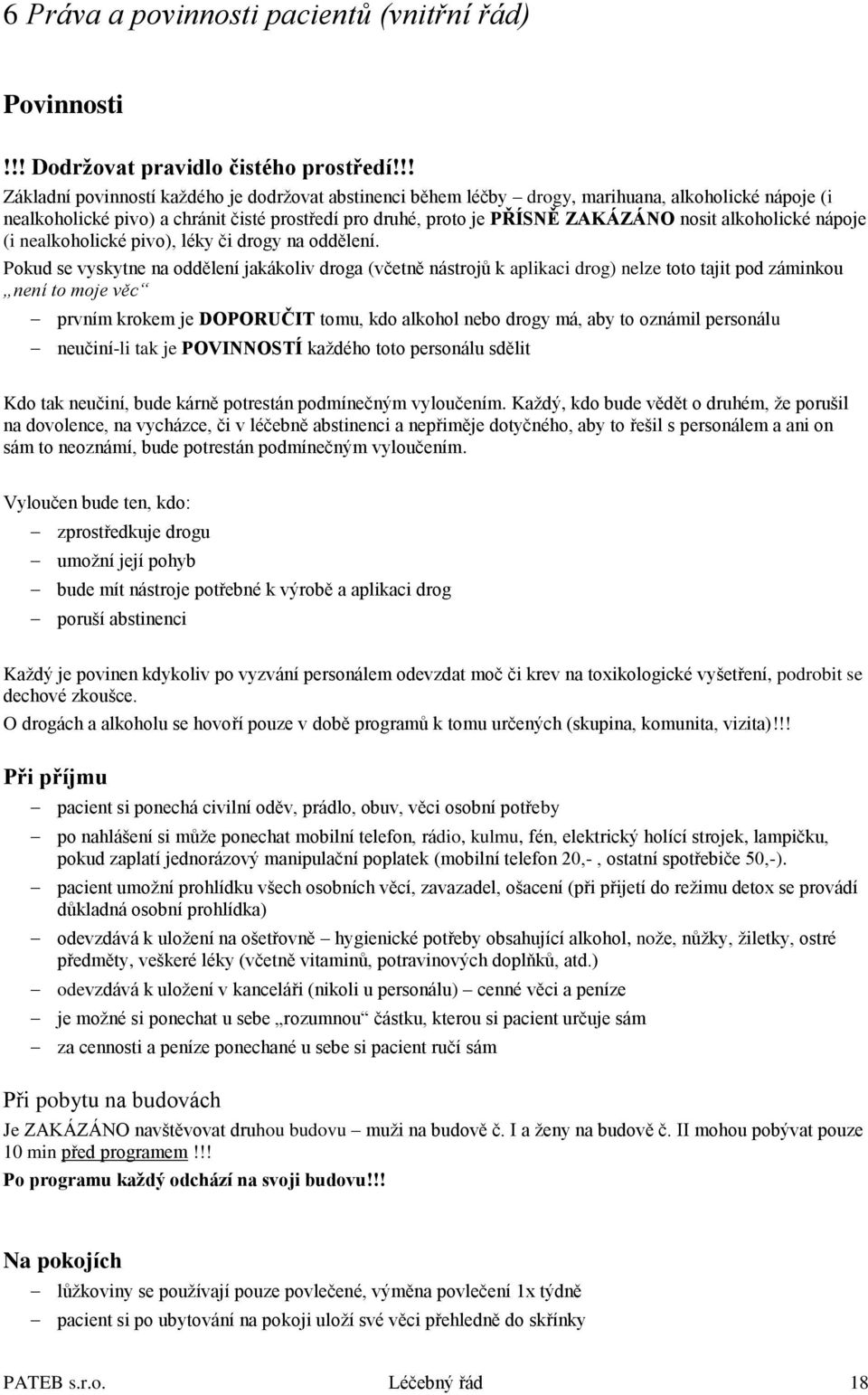 alkoholické nápoje (i nealkoholické pivo), léky či drogy na oddělení.