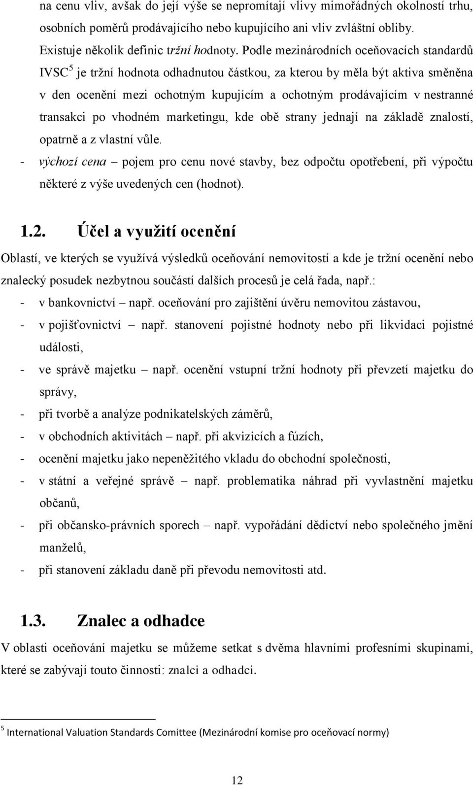 transakci po vhodném marketingu, kde obě strany jednají na základě znalostí, opatrně a z vlastní vůle.