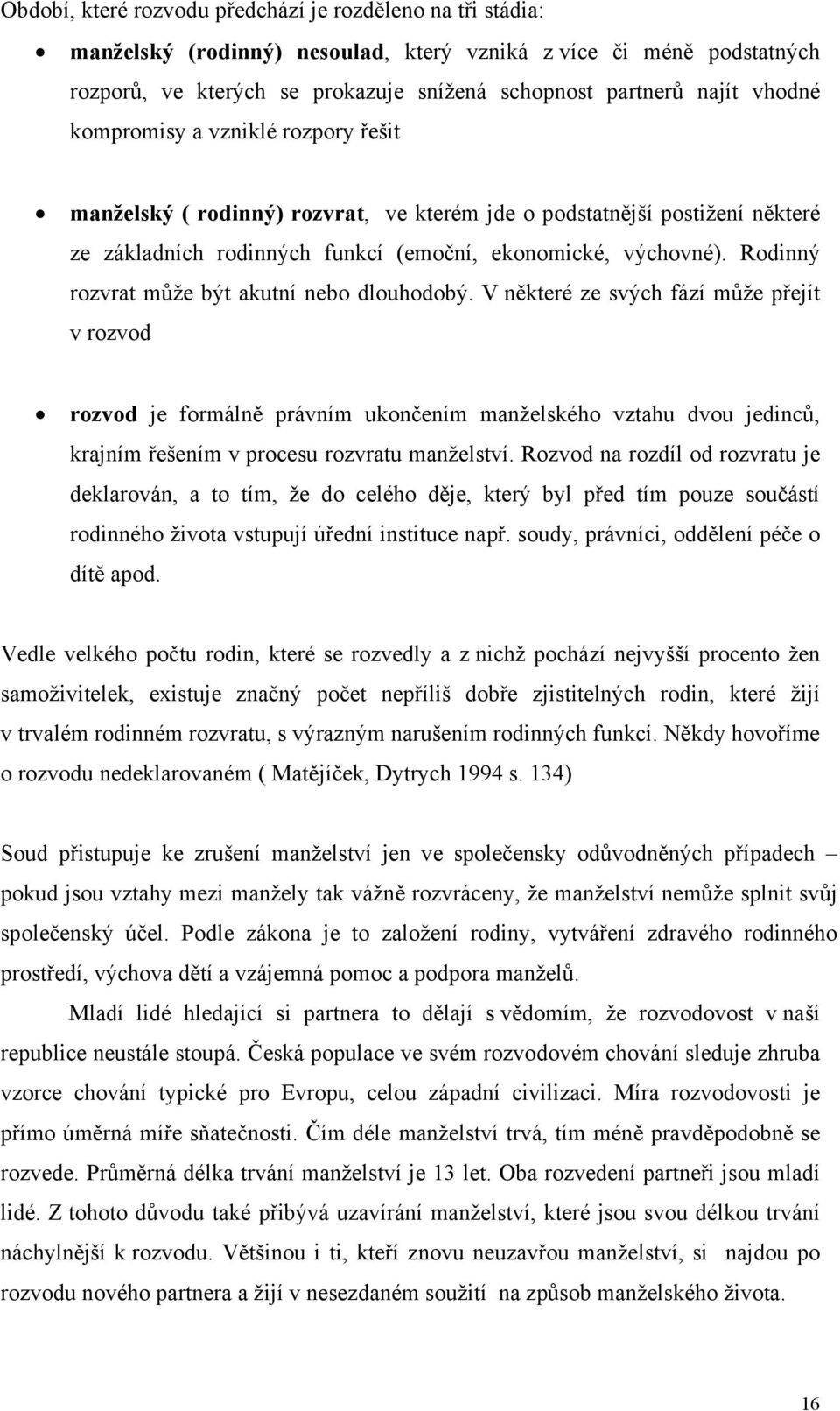 Rodinný rozvrat může být akutní nebo dlouhodobý.