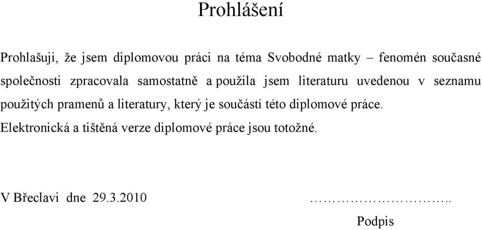 seznamu použitých pramenů a literatury, který je součástí této diplomové práce.