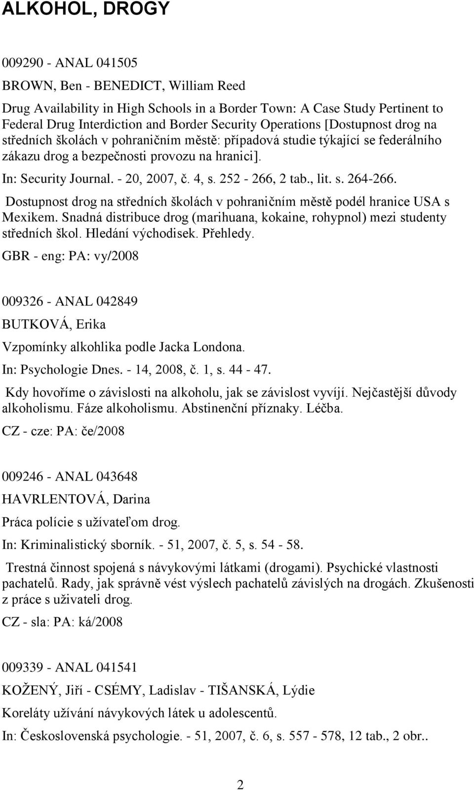 252-266, 2 tab., lit. s. 264-266. Dostupnost drog na středních školách v pohraničním městě podél hranice USA s Mexikem.