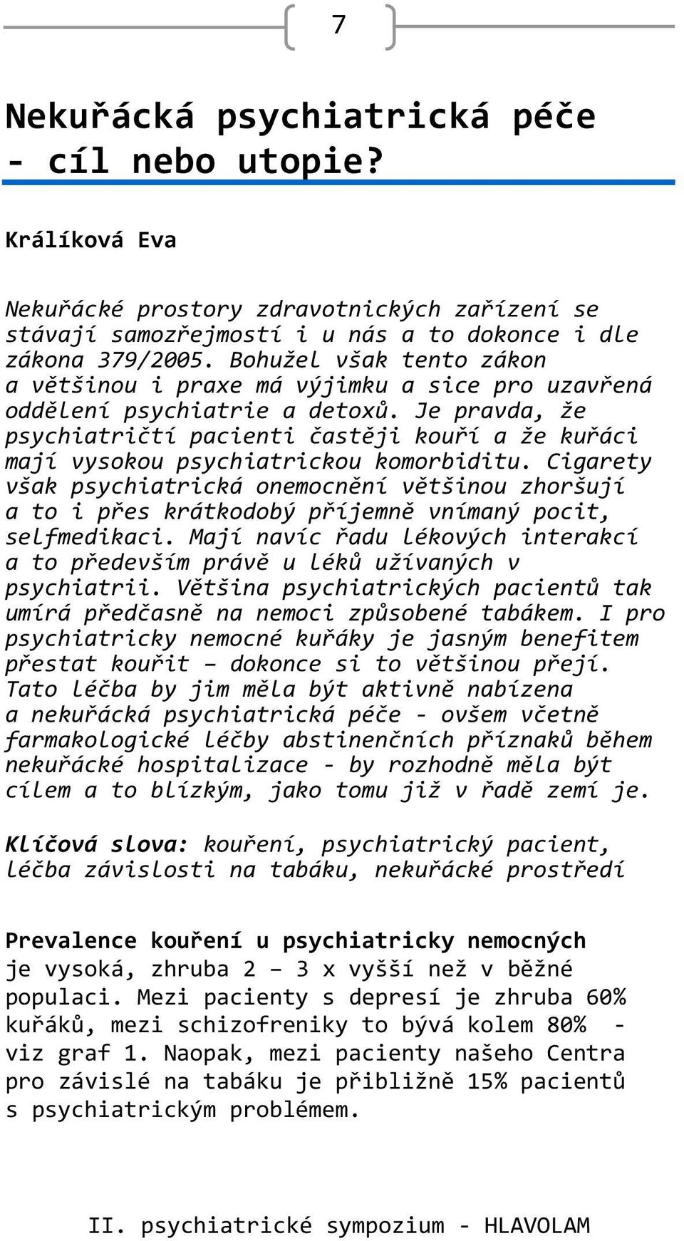 Je pravda, že psychiatričtí pacienti častěji kouří a že kuřáci mají vysokou psychiatrickou komorbiditu.