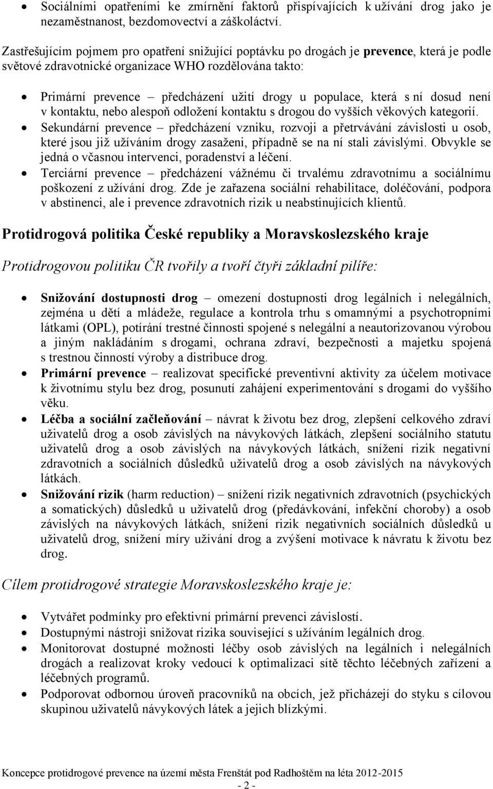 populace, která s ní dosud není v kontaktu, nebo alespoň odložení kontaktu s drogou do vyšších věkových kategorií.