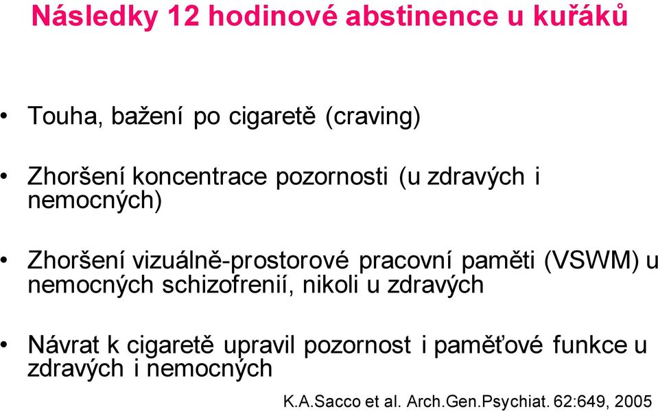 paměti (VSWM) u nemocných schizofrenií, nikoli u zdravých Návrat k cigaretě upravil