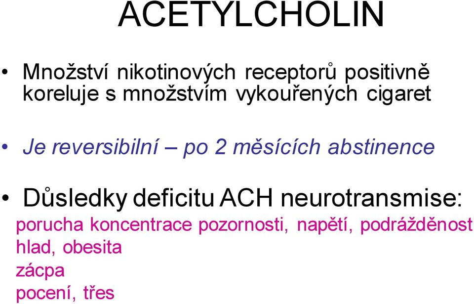 abstinence Důsledky deficitu ACH neurotransmise: porucha