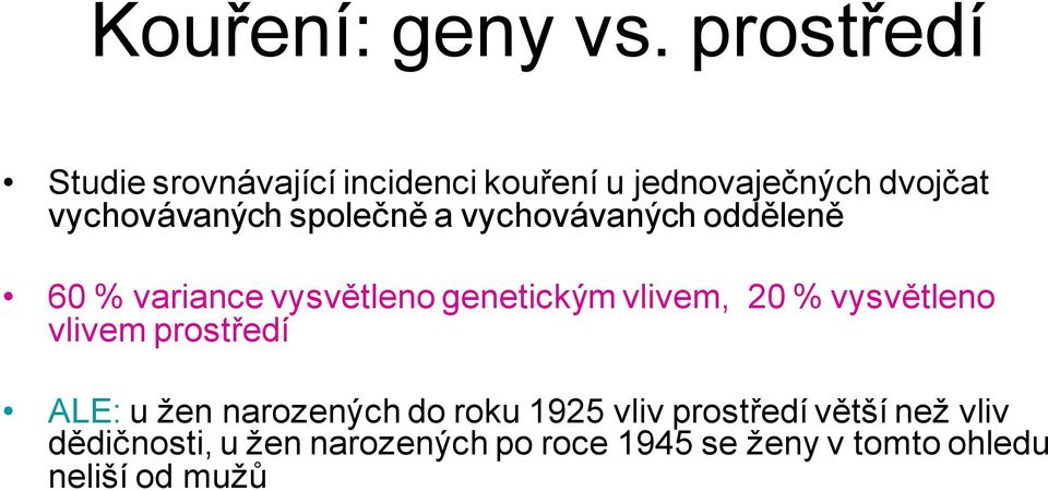 společně a vychovávaných odděleně 60 % variance vysvětleno genetickým vlivem, 20 %