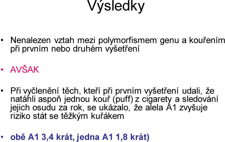 aspoň jednou kouř (puff) z cigarety a sledování jejich osudu za rok, se ukázalo,