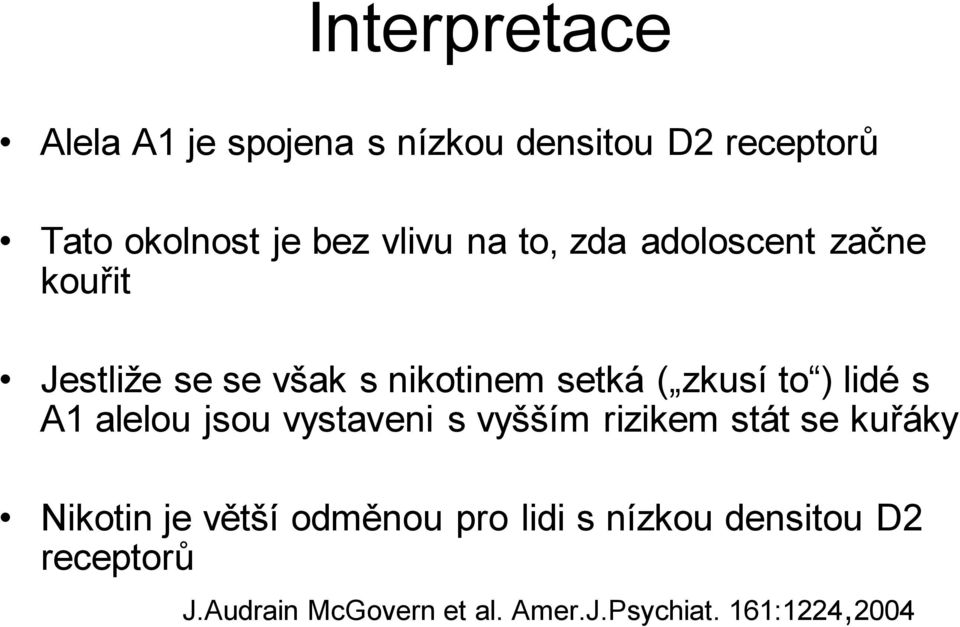 s A1 alelou jsou vystaveni s vyšším rizikem stát se kuřáky Nikotin je větší odměnou pro