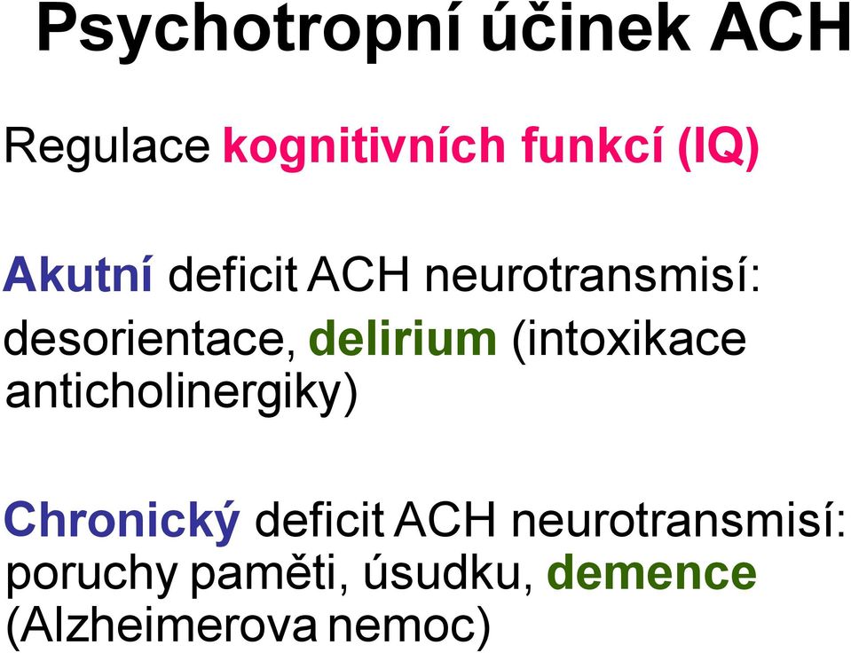 (intoxikace anticholinergiky) Chronický deficit ACH