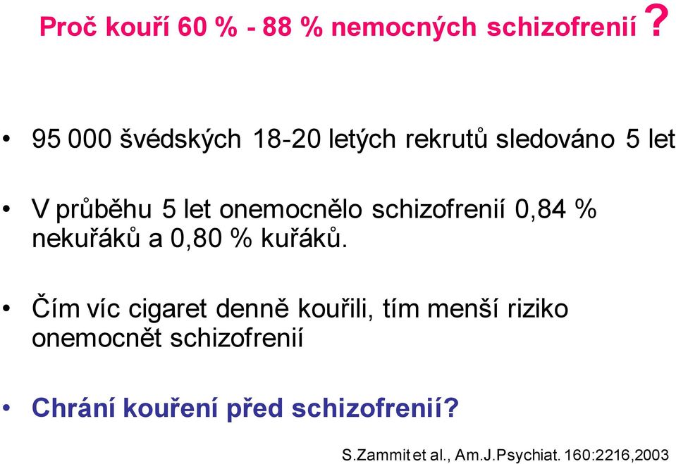 schizofrenií 0,84 % nekuřáků a 0,80 % kuřáků.