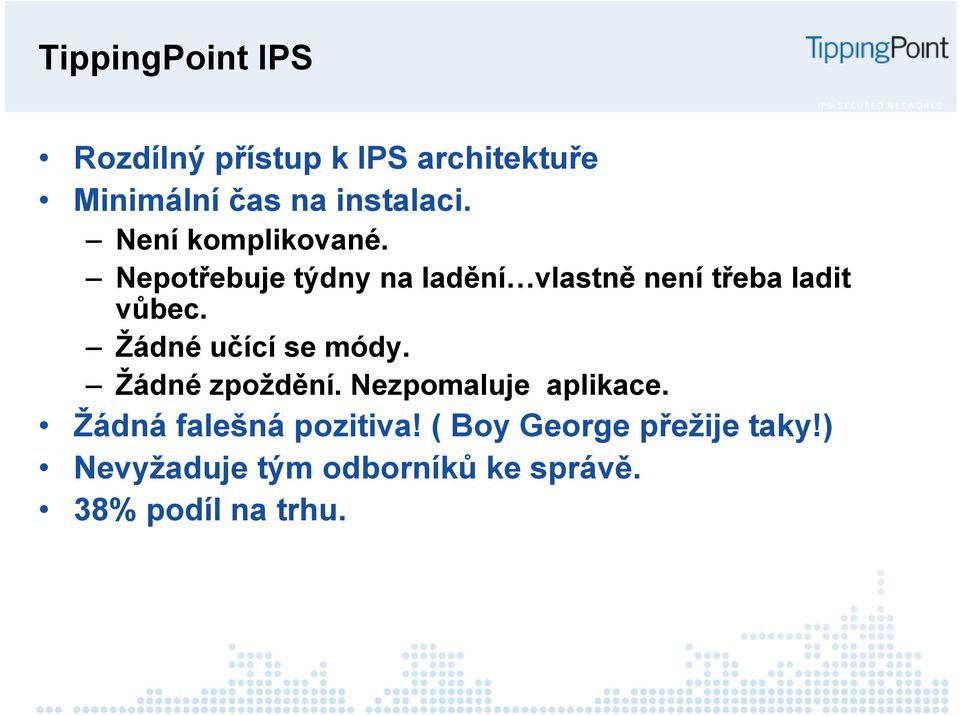 Žádné učící se módy. Žádné zpoždění. Nezpomaluje aplikace. Žádná falešná pozitiva!