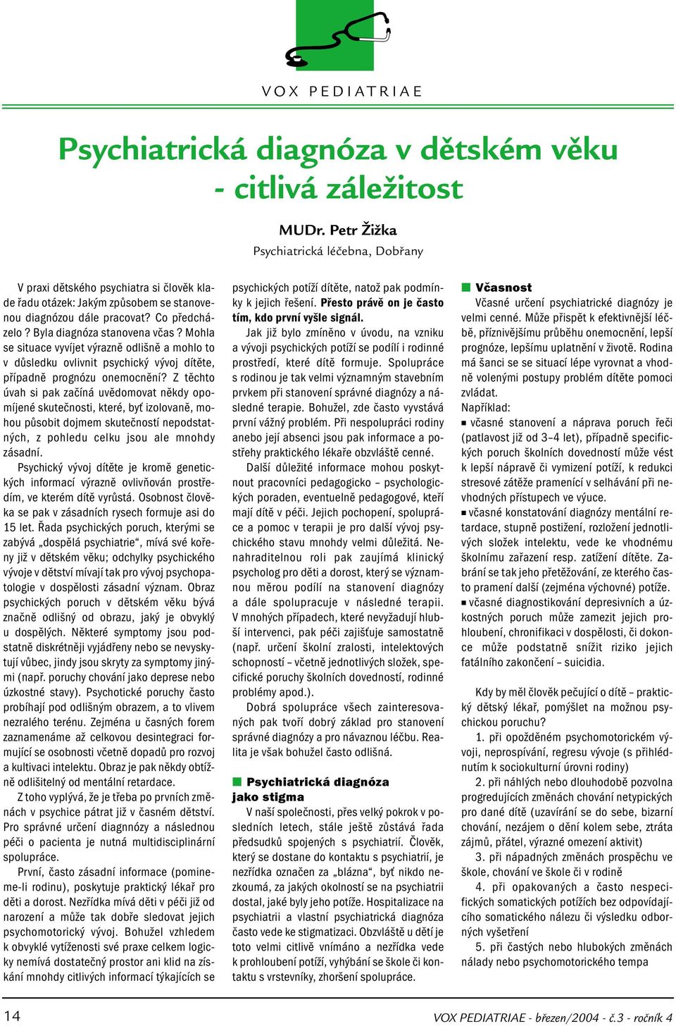 Mohla se situace vyvíjet výrazně odlišně a mohlo to v důsledku ovlivnit psychický vývoj dítěte, případně prognózu onemocnění?