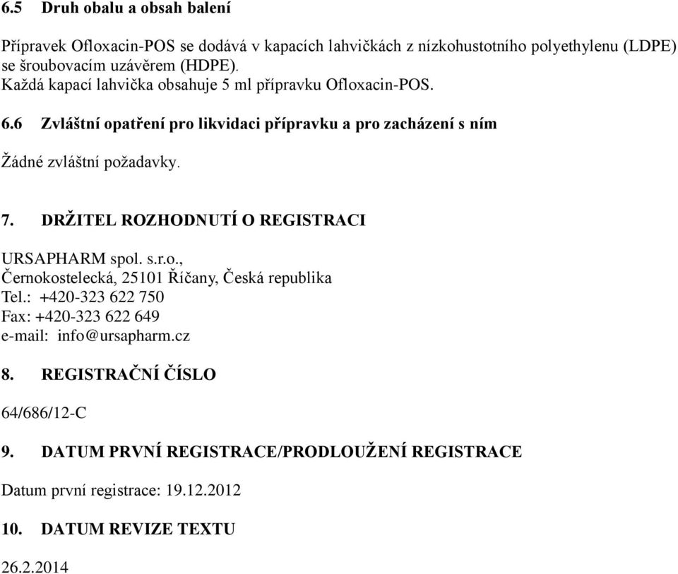 DRŽITEL ROZHODNUTÍ O REGISTRACI URSAPHARM spol. s.r.o., Černokostelecká, 25101 Říčany, Česká republika Tel.