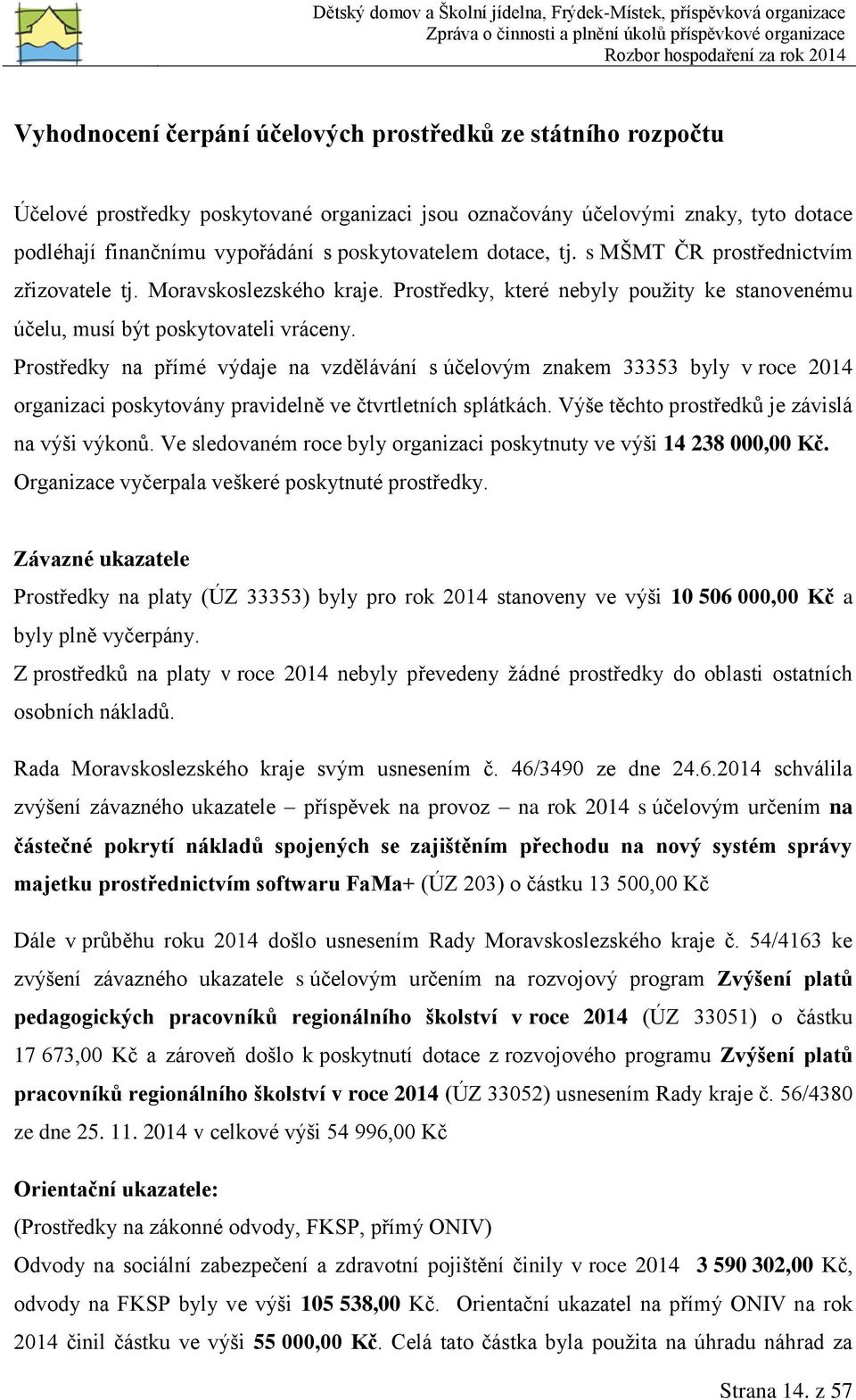 Prostředky na přímé výdaje na vzdělávání s účelovým znakem 33353 byly v roce 2014 organizaci poskytovány pravidelně ve čtvrtletních splátkách. Výše těchto prostředků je závislá na výši výkonů.