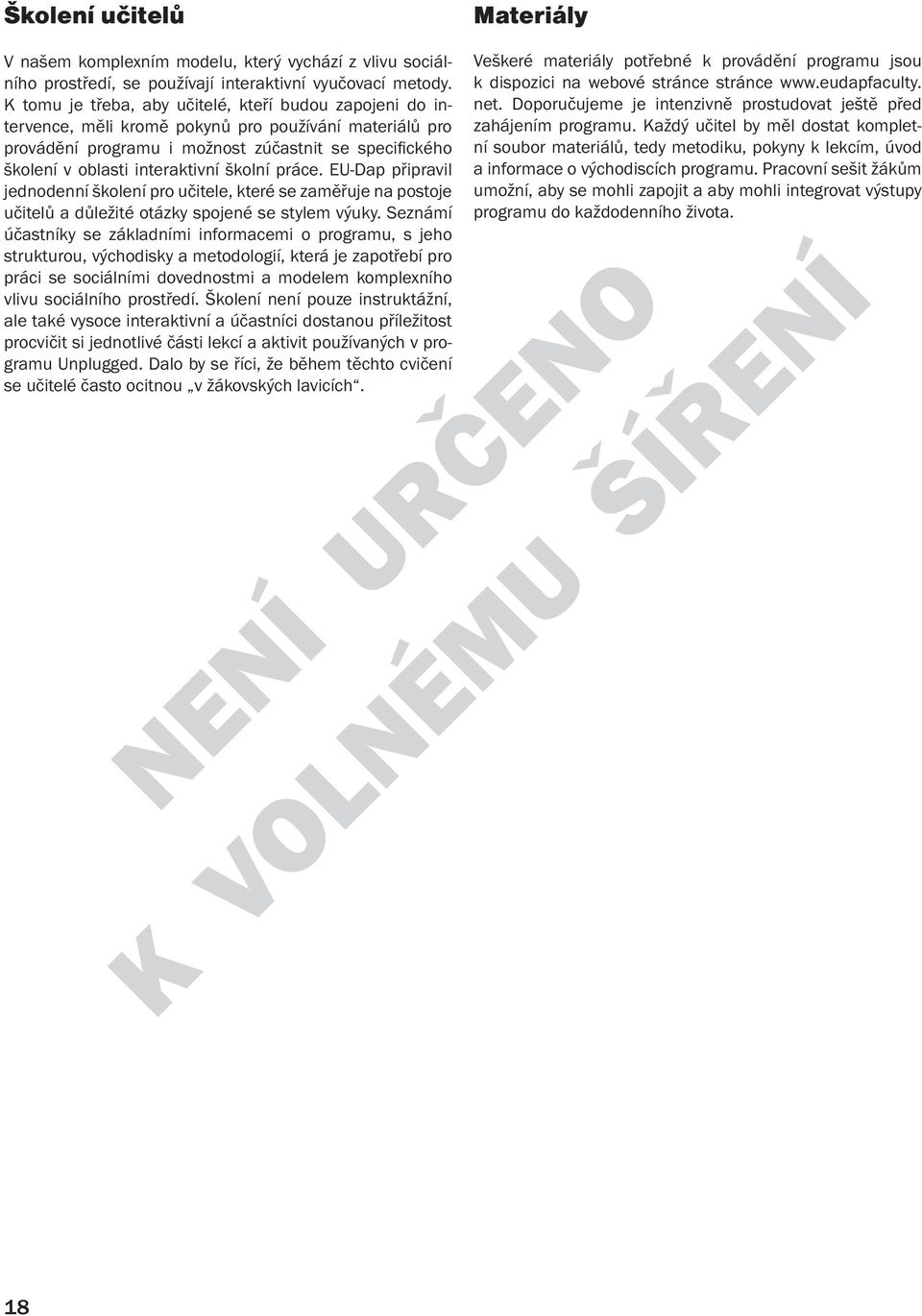 školní práce. EU-Dap připravil jednodenní školení pro učitele, které se zaměřuje na postoje učitelů a důležité otázky spojené se stylem výuky.