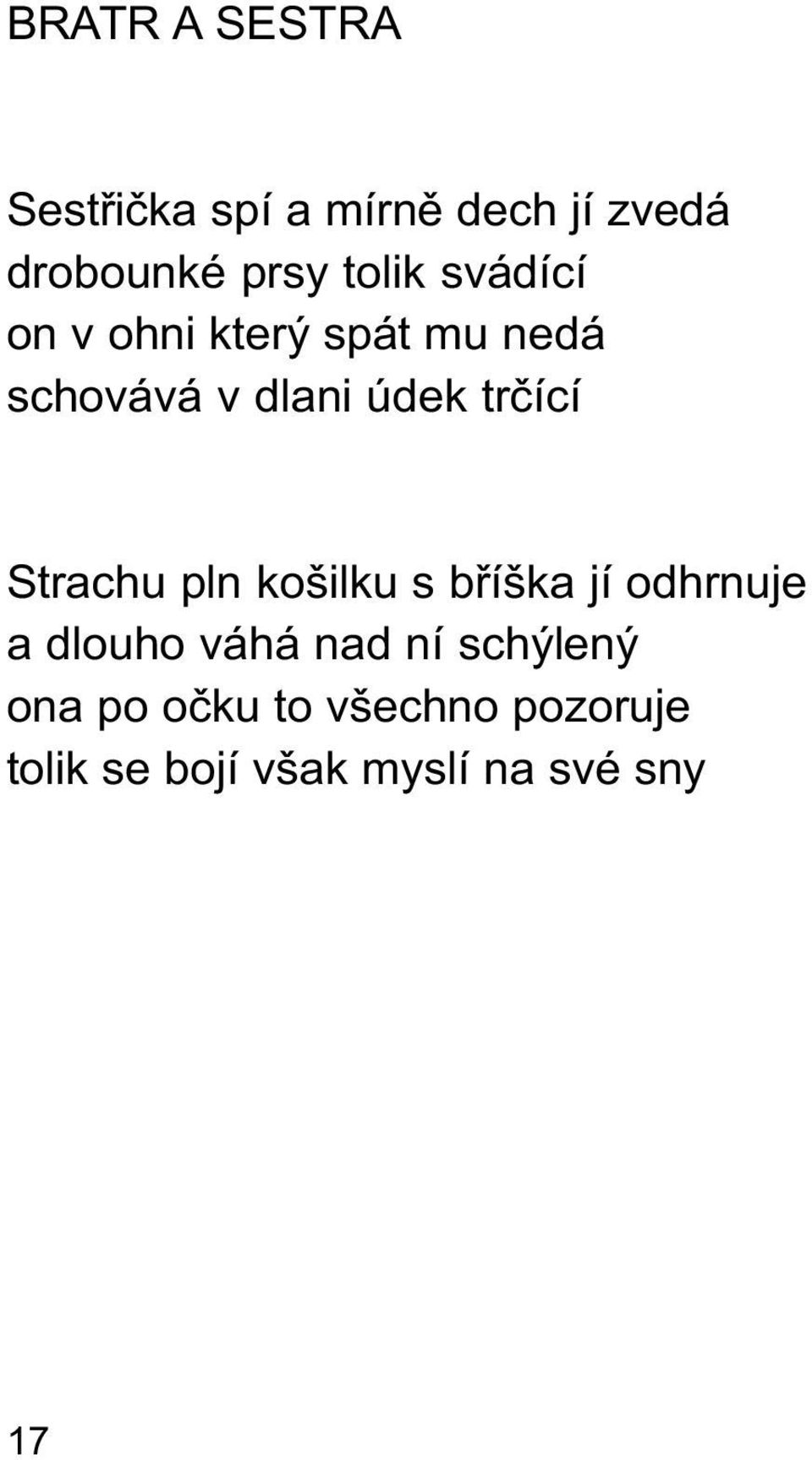 trèící Strachu pln košilku s bøíška jí odhrnuje a dlouho váhá nad ní